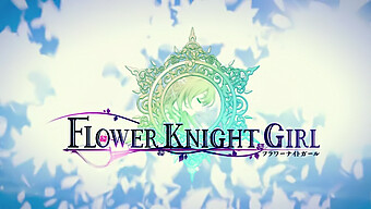 Trailer Trò Chơi Anime Flower Knight Girl: Hentai Với Cô Gái Đơn Độc Và Hoạt Hình Độ Nét Cao